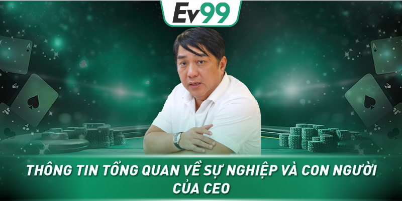 Thông tin tổng quan về sự nghiệp và con người của CEO