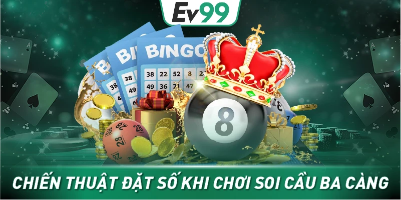 Chiến thuật đặt số khi chơi soi cầu ba càng